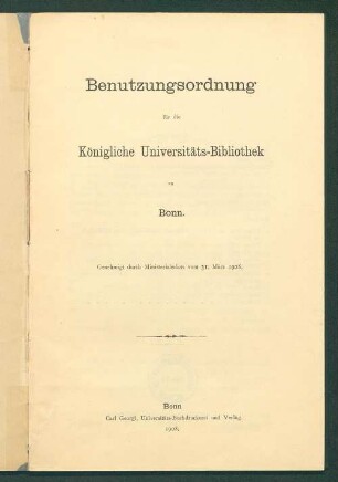Benutzungsordnung für die Königliche Universitäts-Bibliothek zu Bonn : genehmigt durch Ministerialerlass vom 31. März 1908