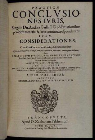 2: Practicae Conclusiones Iuris Singulis Dn. Andreae Gaillii, I.C. observationibus practicis materia, & serie continua respondentes: Item Considerationes, Omnibus Conclusionibus sigillatim subiunctae. 2