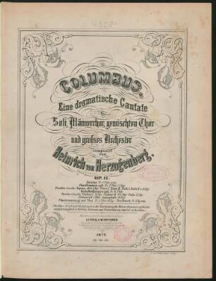 Columbus : eine dramatische Cantate ; für Soli, Männerchor, gemischten Chor und grosses Orchester ; op. 11