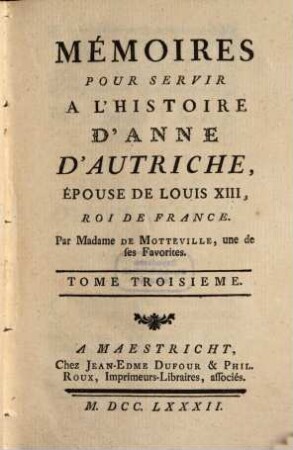 Mémoires Pour Servir A L'Histoire D'Anne D'Autriche, Epouse De Louis XIII, Roi De France. 3