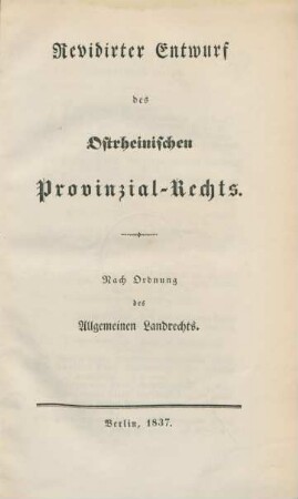 Revidirter Entwurf des Ostrheinischen Provinzial-Rechts : nach Ordnung des allgemeinen Landrechts
