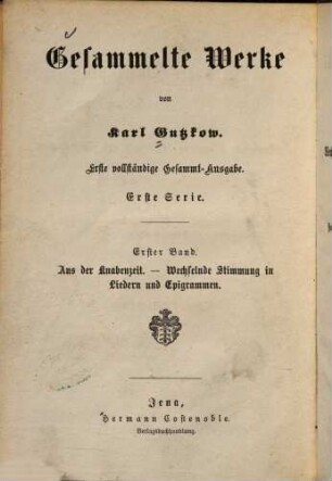 Gesammelte Werke, 1. Aus der Knabenzeit - Wechselnde Stimmung in Liedern und Epigrammen