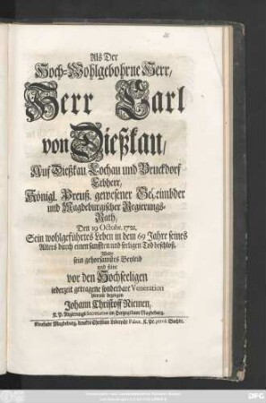 Als Der Hoch-Wohlgebohrne Herr, Herr Carl von Dießkau, Auf Dießkau, Lochau und Bruckdorf Erbherr, Königl. Preuß. gewesener Geheimbder und Magdeburgischer Regierungs-Rath, Den 19 Octobr. 1721. Sein wohlgeführtes Leben in dem 69 Jahre seines Alters durch einen sanfften und seeligen Tod beschloß, Wolte sein gehorsamstes Beyleid ... bezeugen