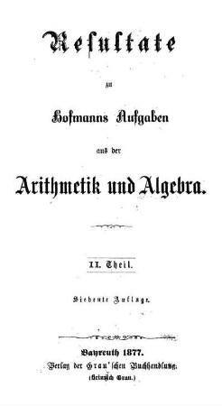 Theil 2: Resultate zu Hofmanns Aufgaben aus der Arithmetik und Algebra. 2. Theil