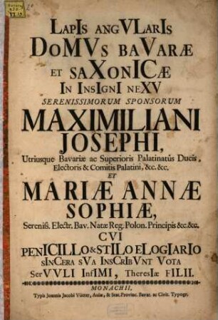 Lapis Angvlaris Domvs Bavaræ Et Saxonicæ : In ... Nexv ... Maximiliani Josephi, ... Et Mariæ Annæ Sophiæ, ... Polon. Principis ...