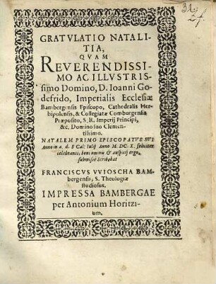 Gratvlatio natalitia, qvam reverendissimo ac illvstrissimo domino, D. Ioanni Godefrido, Imperialis Ecclesiae Bambergensis Episcopo ...