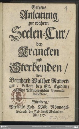 Getreue Anleitung zur wahren Seelen-Cur, bey Krancken und Sterbenden,
