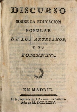 Discurso sobre la educacion popular de los artesanos y su fomento, [1]