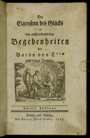 Der Eigensinn des Glücks in den ausserordentlichen Begebenheiten des Baron von T*** und seiner Familie