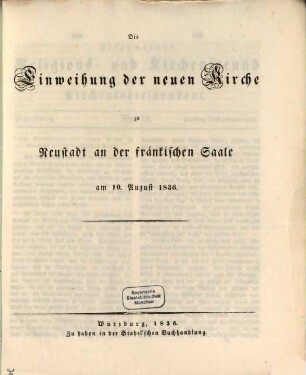 Die Einweihung der neuen Kirche zu Neustadt an der fränkischen Saale : am 10. August 1836