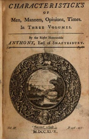 Characteristicks Of Men, Manners, Opinions, Times : In Three Volumes. 1, A Letter Concerning Enthusiasm. Sensus Communis; An Essay on the Freedom of Wit and Humour. Soliloquy, or Advice to an Author