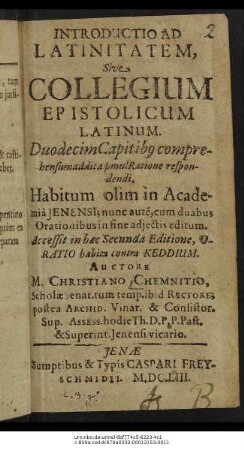 Introductio Ad Latinitatem, Sive Collegium Epistolicum Latinum. Duodecim Capitibus comprehensum addita simul Ratione respondendi : Habitum olim in Academia Ienensi; nunc autem, cum duabus Orationibus in fine adiectis editum