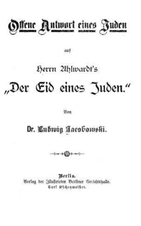 Offene Antwort eines Juden auf Herrn Ahlwardt's "Der Eid eines Juden" / von Ludwig Jacobowski