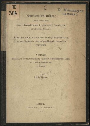 Seuchenabwendung : nur zu erzielen durch eine internationale hygienische Convention (Welthygiene-Verband) ; Über die aus den tropischen Ländern eingelaufenen, von der Deutschen Colonialgesellschaft versandten Fragebögen