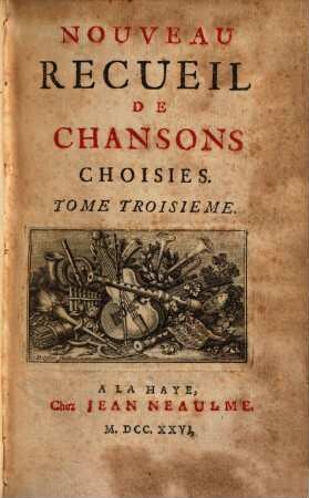 NOUVEAU RECUEIL DE CHANSONS CHOISIES. 3. 1726. - 372 S.