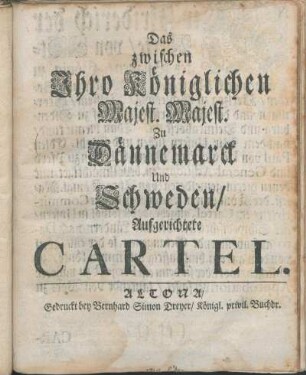 Das zwischen Ihro Königlichen Majest. Majest. Zu Dännemarck Und Schweden/ Aufgerichtete Cartel : [Geben auf Unserm Schloß Scanderburg/ den 8 Junii, 1719.]