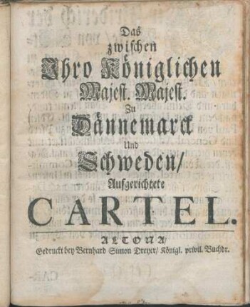 Das zwischen Ihro Königlichen Majest. Majest. Zu Dännemarck Und Schweden/ Aufgerichtete Cartel : [Geben auf Unserm Schloß Scanderburg/ den 8 Junii, 1719.]