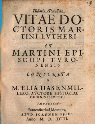 Historia Parallela Vitae Doctoris Martini Lvtheri Et Martini Episcopi Tvronensis