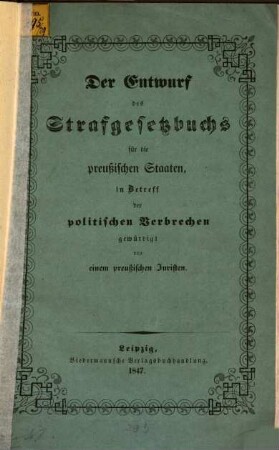 Der Entwurf des Strafgesetzbuchs für die preußischen Staaten, in Betreff der politischen Verbrechen gewürdigt von einem preußischen Juristen