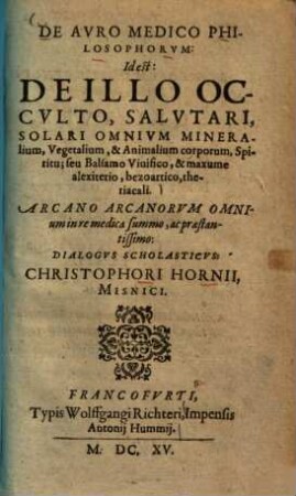De auro medico philosophorum : id est: de illo occulto, salutari, solari omnium mineralium, vegetalium, et animalium corporum, spiritu ; ...