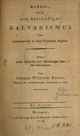 Beweis, dass ein beständiger Galvanismus den Lebensprocess in dem Thierreich begleite : Nebst neuen Versuchen und Bemerkungen über den Galvanismus