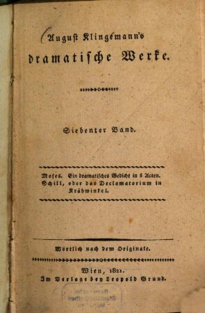 August Klingemann's dramatische Werke : wörtlich nach dem Originale. 7, Moses, ein dramatisches Gedicht in 5 Acten. Schill, oder das Declamatorium in Krähwinkel