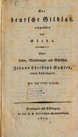 Der deutsche Gilblas, eingeführt von Göthe : oder Leben, Wanderungen und Schicksale Johann Christoph Sachse's, eines Thüringers
