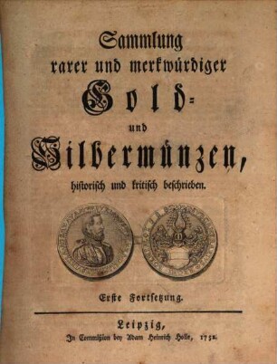 Sammlung rarer und merkwürdiger Gold- und Silbermünzen : historisch und kritisch beschrieben. [2], Erste Fortsetzung