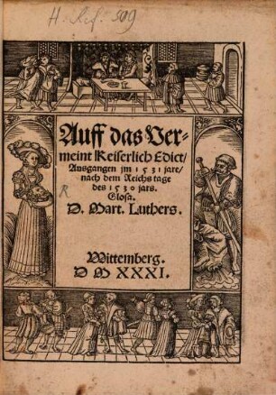 Auff das Vermeint Keiserlich Edict, Ausgangen jm 1531 jare, nach dem Reichs tage des 1530 jars. Glosa. D. Mart. Luthers : Wittemberg. DMXXXI.