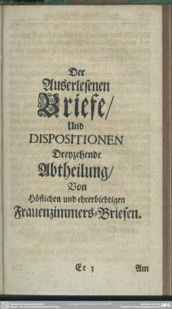 Der Auserlesenen Briefe, Und Dispositionen Dreyzehende Abtheilung, Von Höflichen und ehrerbiethigen Frauenzimmers-Briefen