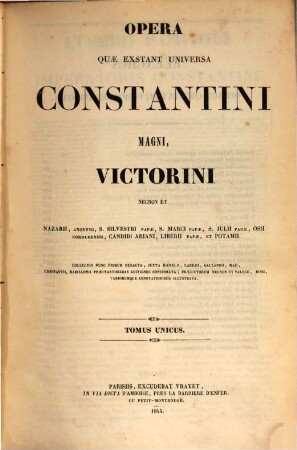 Opera quae exstant universa Constantini Magni, Victorini : necnon et Nazarii, Anonymi, S. Silvestri Papae, S. Marci Papae, S. Julii Papae, Osii Cordubensis, Candidi Ariani, Liberii Papae, et Potamii