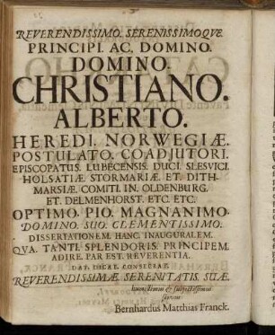 Reverendissimo. Serenissimoque. Principi. Ac. Domino. Domino. Christiano. Alberto. Heredi. Norwegiæ. Postulato. Coadjutori. Episcopatus. Lubecensis. Duci. Slesvici. Holsatiæ. Stormariæ. Et. [...]