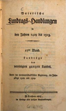 Baierische Landtags-Handlungen in den Jahren 1429 bis 1513, 17. Landtäge des vereinigten ganzen Landes