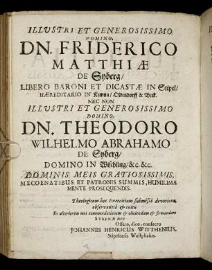 Illustri Et Generosissimo Domino, DN. Friderico Matthiæ De Syberg/ Libero Baroni Et Dicastæ In Stipel
