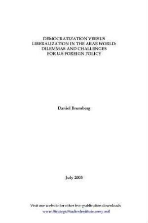 Democratization versus liberalization in the Arab world : dilemmas and challenges for U.S. foreign policy