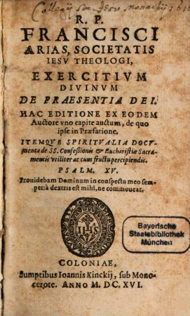 R.P. Francisci Arias, Societatis Iesv Theologi, Exercitivm Divinvm De Praesentia Dei : Hac Editione Ex Eodem Auctore vno capite auctum, de quo ipse in Præfatione
