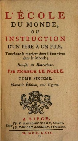 L' Ecole Du Monde, Ou Instruction D'Un Pere À Un Fils, Touchant la maniere dont il faut vivre dans le Monde ; Divisée en Entretiens, 6