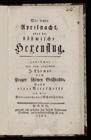 Die letzte Aprilnacht, oder der böhmische Hexenflug : gewidmet von dem reisenden J. Thomas dem Prager schönen Geschlechte : Nebst einer Bittschrift an die Nationaltheater Schauspieler