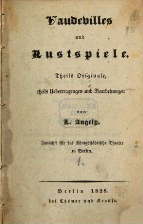 Vaudevilles und Lustspiele : theils Originale, theils Uebertragungen und Bearbeitungen. 1