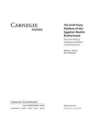 The draft party platform of the Egyptian Muslim Brotherhood : foray into political integration or retreat into old positions?