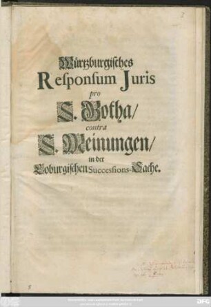 Würtzburgisches Responsum Iuris pro S. Gotha/ contra S. Meinungen/ in der Coburgischen Successions-Sache