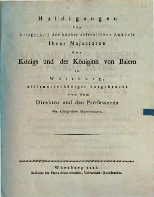 Huldigungen bey Gelegenheit der höchst erfreulichen Ankunft Ihrer Majestäten des Königs und der Königinn von Baiern in Würzburg