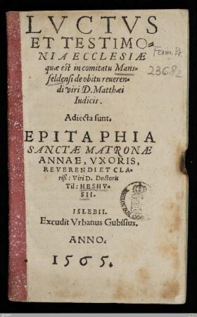 Lvctvs Et Testimonia Ecclesiae quae est in comitatu Mansfeldensi de obitu reuerendi viri D. Matthaei Iudicis
