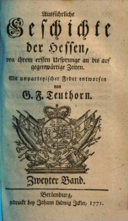 Ausführliche Geschichte der Hessen : von ihrem 1. Ursprunge an bis auf gegenwärtige Zeiten ; mit unparteyischer Feder entworfen, 2