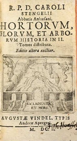 R. P. D. Caroli Stengelii Abbatis Anhusani. Hortorvm, Florvm, Et Arborvm Historia : in II. tomos distributa