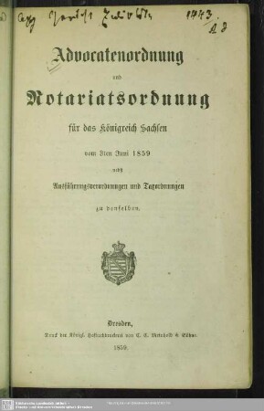 Advocatenordnung und Notariatsordnung für das Königreich Sachsen vom 3ten Juni 1859 nebst Ausführungsverordnungen und Taxordnungen zu denselben