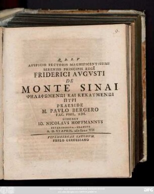 Avspicio Rectoris Magnificentissimi Sereniss Principis Regi Friderici Avgvsti De Monte Sinai Psēlaphōmenōi kai kekaymenōi pyri