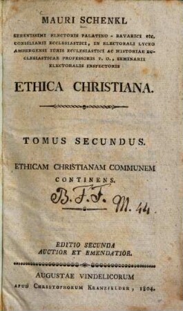 Ethica christiana Mauri Schenkl Ethica christiana, 2. Ethicam christianam universalem continens. - 1804. - XVIII, 558 S.