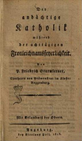 Der andächtige Katholik während der achttägigen Fronleichnamsfeyerlichkeit