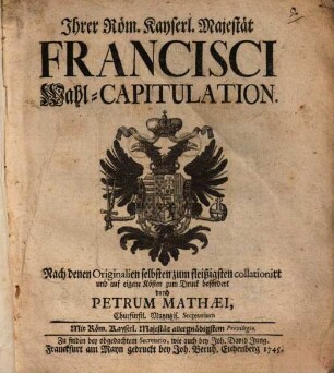 Ihrer Röm. Kayserl. Majestät Francisci Wahl-Capitulation